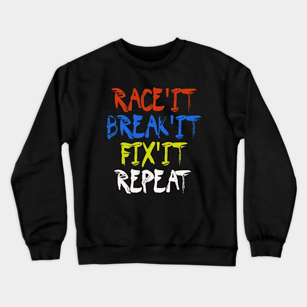 Race It Break It Fix It Car Drag Racing Crewneck Sweatshirt by pho702